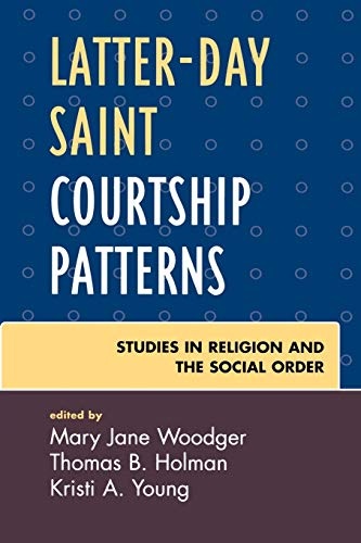 Latter-day Saint Courtship Patterns (Jacob Neusner Series: Religion/Social Order)