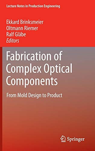 Fabrication of Complex Optical Components: From Mold Design to Product (Lecture Notes in Production Engineering)