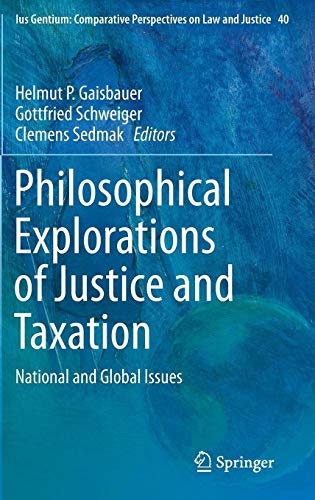 Philosophical Explorations of Justice and Taxation: National and Global Issues (Ius Gentium: Comparative Perspectives on Law and Justice (40))