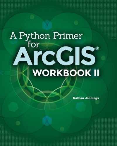 A Python Primer for ArcGISÂ®: Workbook II