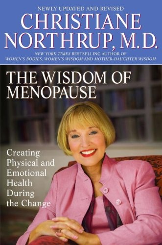 The Wisdom of Menopause: Creating Physical and Emotional Health and Healing During the Change, Revised Edition