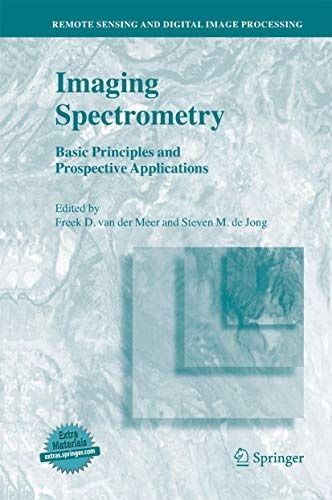 Imaging Spectrometry: Basic Principles and Prospective Applications (Remote Sensing and Digital Image Processing, 4)