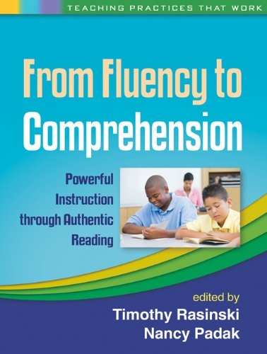 From Fluency to Comprehension: Powerful Instruction through Authentic Reading (Teaching Practices That Work)