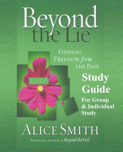 Beyond The Lie Study Guide: Finding Freedom from The Past