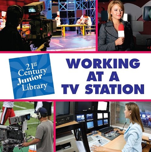 Working at a TV Station (21st Century Junior Library: Careers)