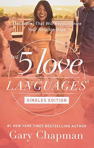The 5 Love Languages Singles Edition: The Secret that Will Revolutionize Your Relationships