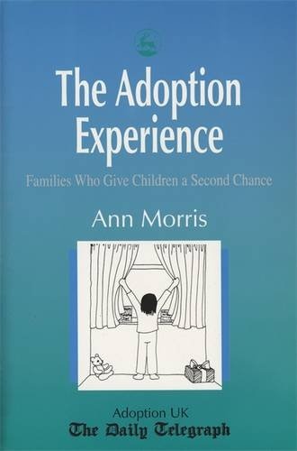 The Adoption Experience: Families Who Give Children a Second Chance