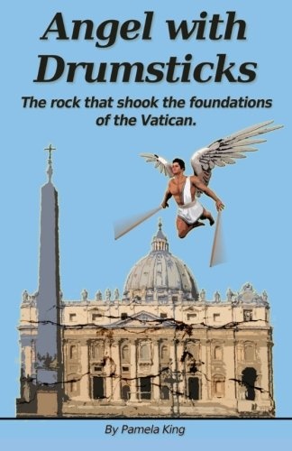 Angel with Drumsticks: The Rock That Shook the Foundations of the Vatican