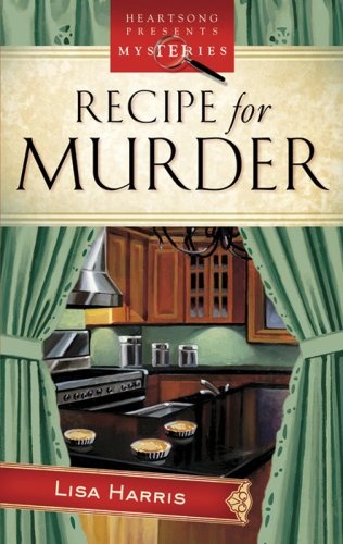 Recipe for Murder: Cozy Crumb Mystery Series #1 (Heartsong Presents Mysteries #5)