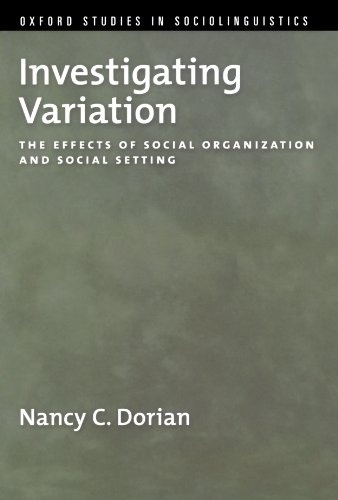 Investigating Variation: The Effects of Social Organization and Social Setting (Oxford Studies in Sociolinguistics)