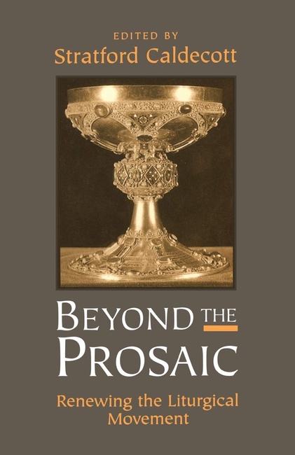 Beyond the Prosaic: Renewing the Liturgical Movement