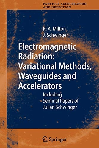 Electromagnetic Radiation: Variational Methods, Waveguides and Accelerators: Including Seminal Papers of Julian Schwinger (Particle Acceleration and Detection)
