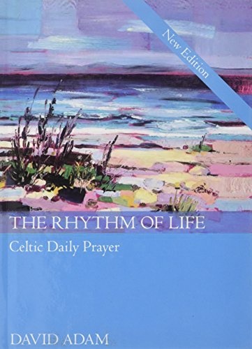 The Rhythm of Life 2nd Edition: Celtic Daily Prayer