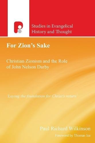 For Zion's Sake: Christian Zionism and the Role of John Nelson Darby (Studies in Evangelical History and Thought)