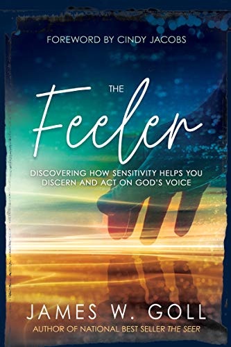 The Feeler: Discovering How Sensitivity Helps You Discern and Act on Godâs Voice