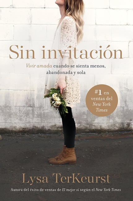Sin invitación / Uninvited: Vivir amada cuando se sienta menos, abandonada y sola (Spanish Edition)