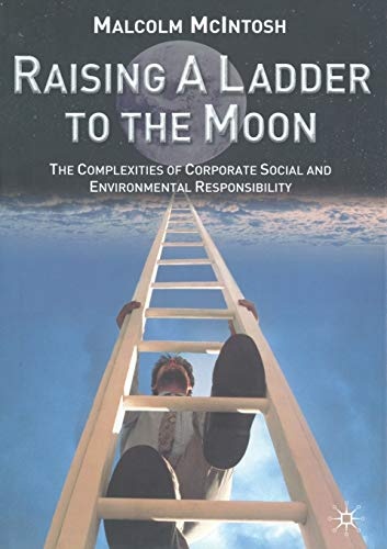 Raising a Ladder to the Moon: The Complexities of Corporate Social and Environmental Responsibility