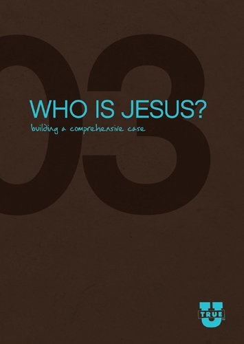 Who Is Jesus? Discussion Guide: Building a Comprehensive Case (TrueU)
