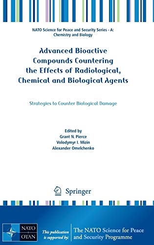 Advanced Bioactive Compounds Countering the Effects of Radiological, Chemical and Biological Agents: Strategies to Counter Biological Damage (NATO ... and Security Series A: Chemistry and Biology)