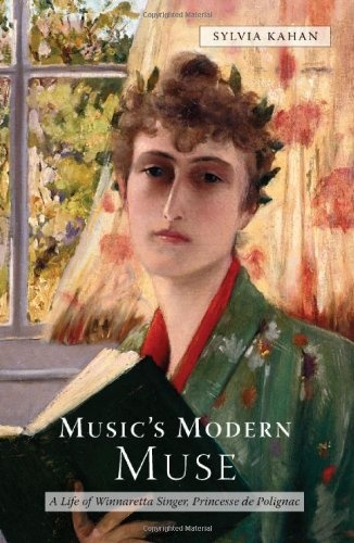 Music's Modern Muse: A Life of Winnaretta Singer, Princesse de Polignac (Eastman Studies in Music) (Volume 22)