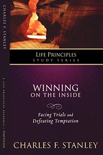Winning on the Inside: Facing Trials and Defeating Temptation (Life Principles Study)