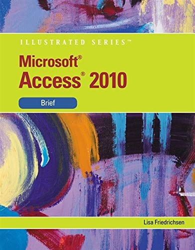 Microsoft Access 2010: Illustrated Brief (Available Titles Skills Assessment Manager (SAM) - Office 2010)