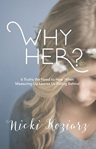 Why Her?: 6 Truths We Need to Hear When Measuring Up Leaves Us Falling Behind