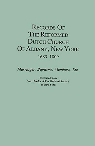 Records of the Reformed Dutch Church of Albany, New York, 1683-1809: Marriages, Baptisms, Members, Etc. Excerpted from Year Books of the Holland Socie
