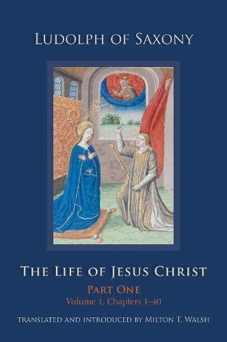 The Life of Jesus Christ: Part One, Volume 1, Chapters 1â40 (Cistercian Studies)