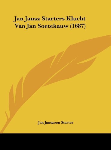 Jan Jansz Starters Klucht Van Jan Soetekauw (1687) (Chinese Edition)