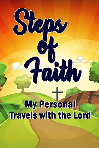 Steps of Faith: My Personal Travels with the Lord