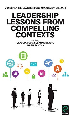 Leadership Lessons from Compelling Contexts (Monographs in Leadership and Management)