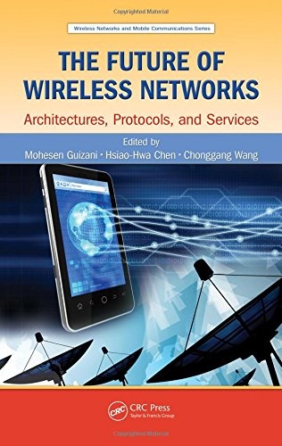 The Future of Wireless Networks: Architectures, Protocols, and Services (Wireless Networks and Mobile Communications)