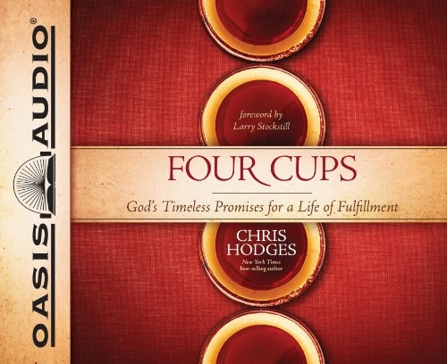 Four Cups: God's Timeless Promises for a Life of Fulfillment by Chris Hodges [Audio CD]