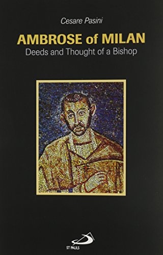 Ambrose of Milan: Deeds and Thought of a Bishop