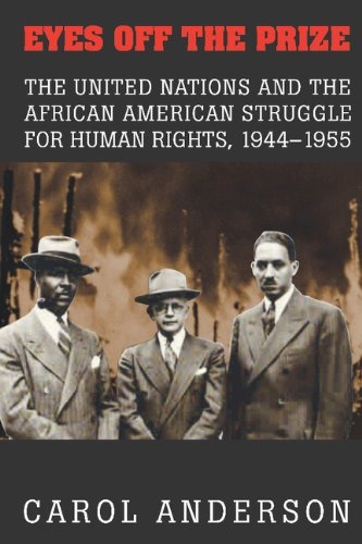 Eyes off the Prize: The United Nations and the African American Struggle for Human Rights, 1944â1955
