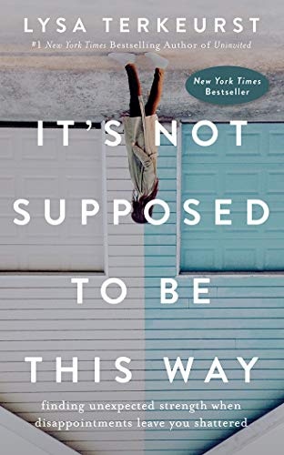It's Not Supposed to Be This Way: Finding Unexpected Strength When Disappointments Leave You Shattered by Lysa TerKeurst [Audio CD]