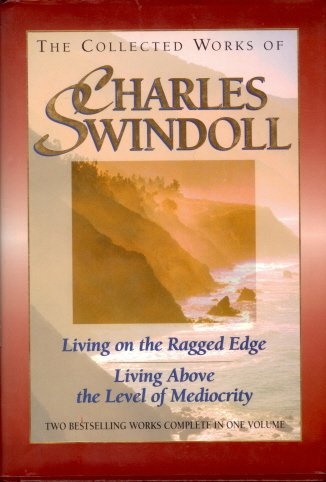 The Collected Works of Charles R. Swindoll: A Collection Consisting of Living on the Ragged Edge and Living Above the Level of Mediocrity