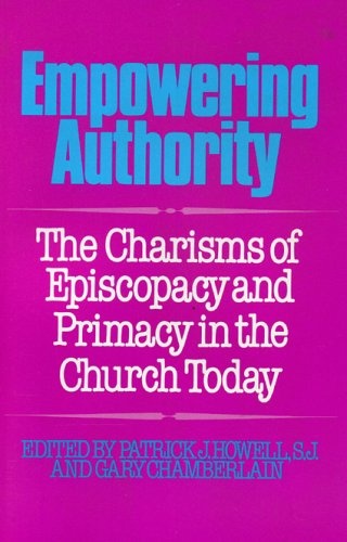 Empowering Authority: The Charisms of Episcopacy and Primacy in the Church Today