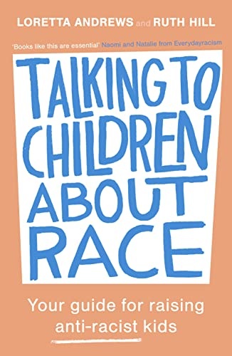 Talking to Children About Race: Your guide for raising anti-racist kids
