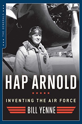 Hap Arnold: Inventing the Air Force (The Generals)