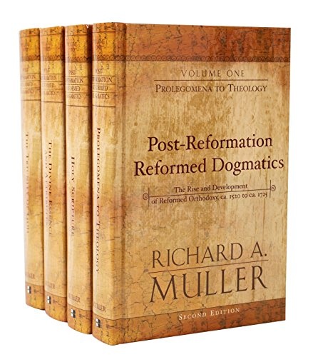Post-Reformation Reformed Dogmatics: The Rise and Development of Reformed Orthodoxy, ca. 1520 to ca. 1725 (4 vols.)