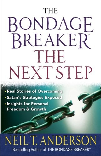 The Bondage BreakerÂ®--the Next Step: *Real Stories of Overcoming *Satanâs Strategies Exposed *Insights for Personal Freedom and Growth