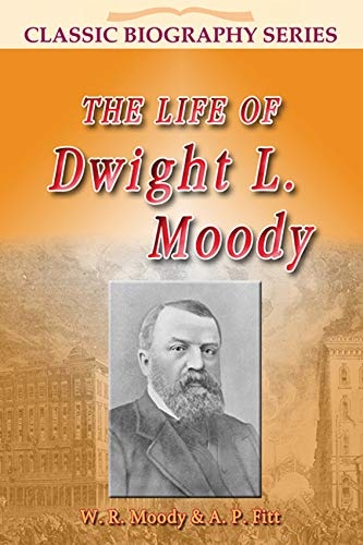 Life of Dwight L Moody (Classic Biography Series)