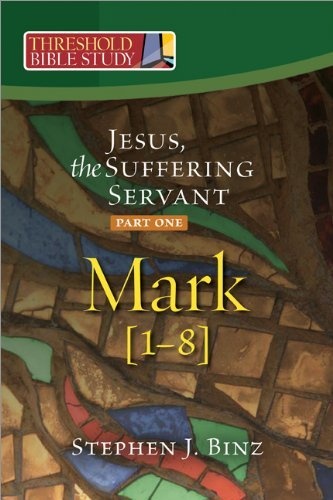 Threshold Bible Study: Jesus, the Suffering Servant, Part One: Mark 1-8