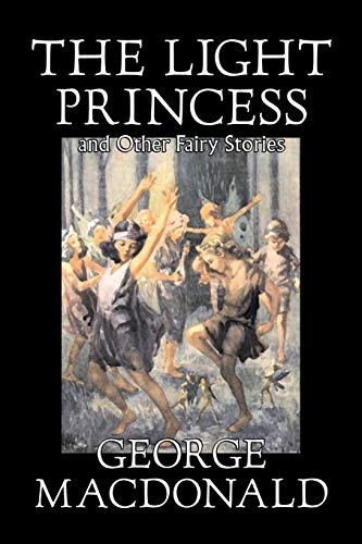 The Light Princess and Other Fairy Stories by George Macdonald, Fiction, Classics, Action & Adventure