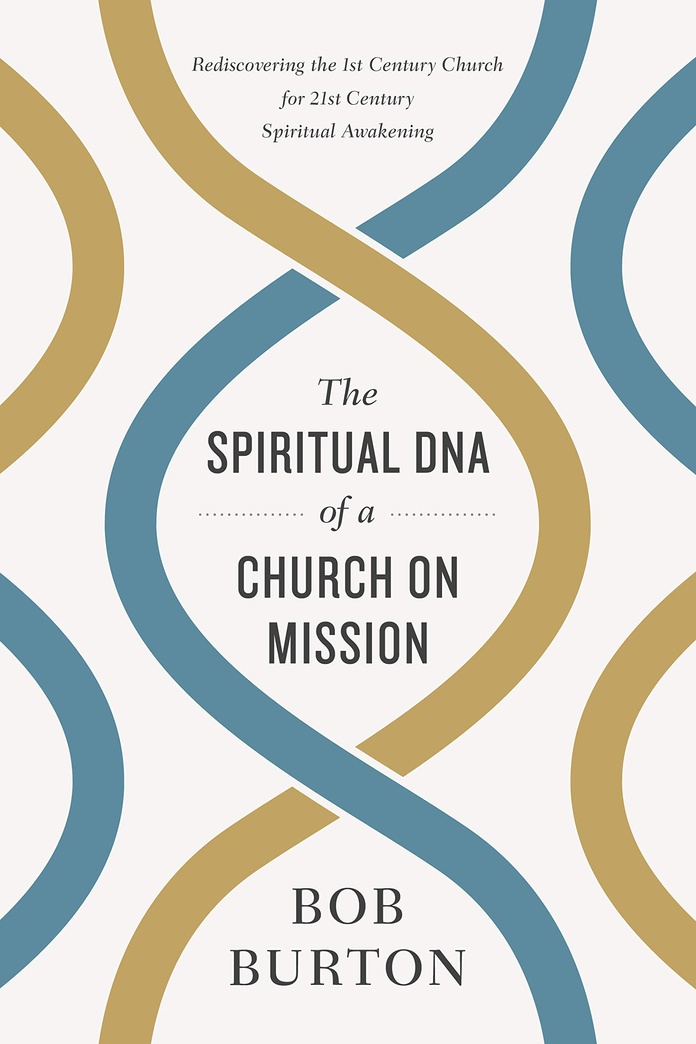 The Spiritual DNA of a Church on Mission: Rediscovering the 1st Century Church for 21st Century Spiritual Awakening