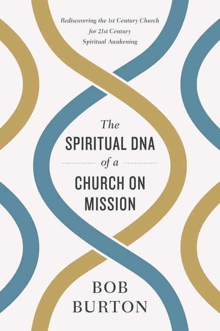 The Spiritual DNA of a Church on Mission: Rediscovering the 1st Century Church for 21st Century Spiritual Awakening