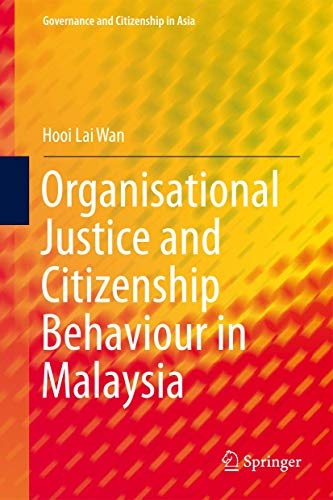 Organisational Justice and Citizenship Behaviour in Malaysia (Governance and Citizenship in Asia)