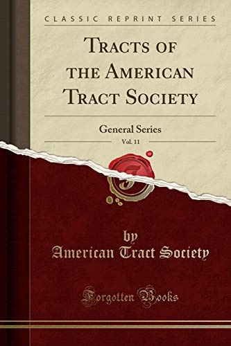 Tracts of the American Tract Society, Vol. 11: General Series (Classic Reprint)